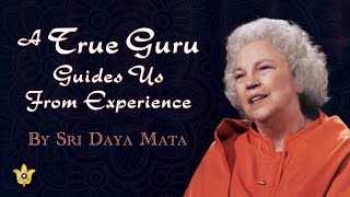 A True Guru Guides Us From Experience | Sri Daya Mata