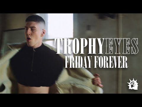 Trophy Eyes - Friday Forever (Official Music Video)