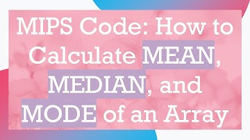 MIPS Code: How to Calculate MEAN, MEDIAN, and MODE of an Array