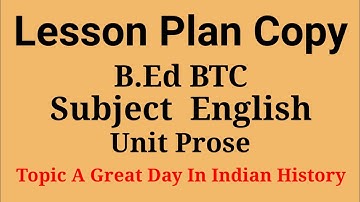 B.Ed BTC D.El.Ed Micro Lesson Plan Subject English Unit Prose Topic "A Great Day In Indian History"
