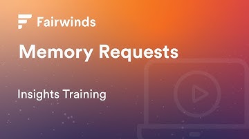 Fairwinds Insights Training: Setting Kubernetes Memory Requests  (Kubernetes Configurations)