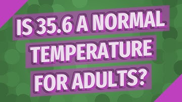 Is 35.6 a normal temperature for adults?