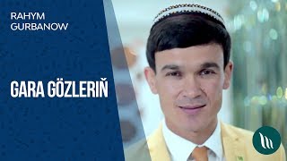 Rahym Gurbanow - Gara gözleriň | 2018