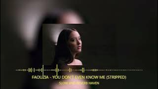 Faouzia - You Don't Even Know Me (Stripped) | Slow and Reverb | Relaxing Remix | 4K | HD