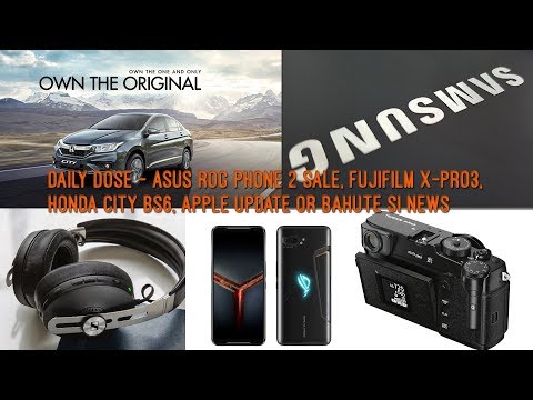 daily-dose---asus-rog-phone-2-sale,-fujifilm-x-pro3,-honda-city-bs6,-apple-update-or-bahute-si-news