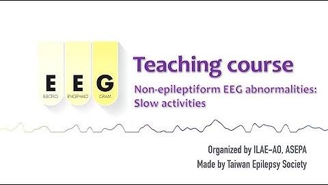 Non-epileptiform EEG abnormalities – Slow activities: #6 ILAE-AO & ASEPA EEG teaching course