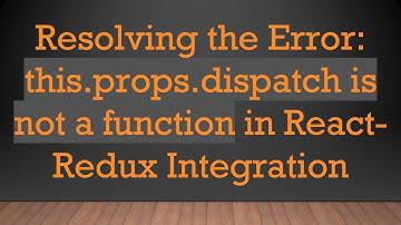 Resolving the Error: this.props.dispatch is not a function in React-Redux Integration