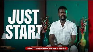 MOTIVATION MONDAY:JUST START!!!