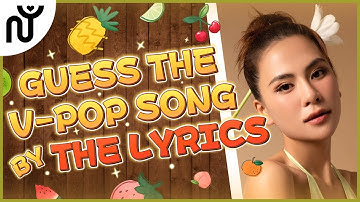 [NGUYÊN WORLD] V-POP GAME: GUESS THE V-POP SONG BY THE LYRICS| Đoán bài hát V-POP qua Lời bài hát #1