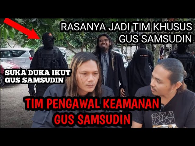 KESAKSIAN TIM PENGAWAL KHUSUS KEAMANAN GUS SAMSUDIN ..SUKA DUKA DIRASAKAN.. class=