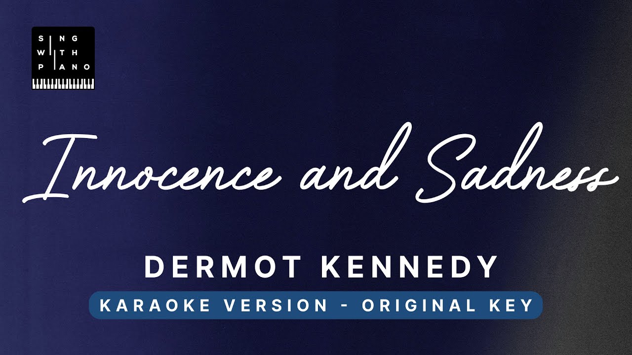 Innocence and Sadness - Dermott Kennedy (Original Key Karaoke) -Piano Instrumental, Lyrics, Tutorial