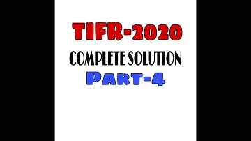 TIFR MATHEMATICS 2020 || COMPLETE SOLUTION || PART 4 || TIFR 2021 ||