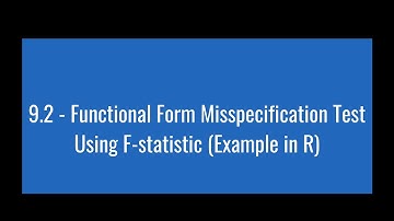 9.2 - Functional Form Misspecification Test Using F-statistic (Example in R)