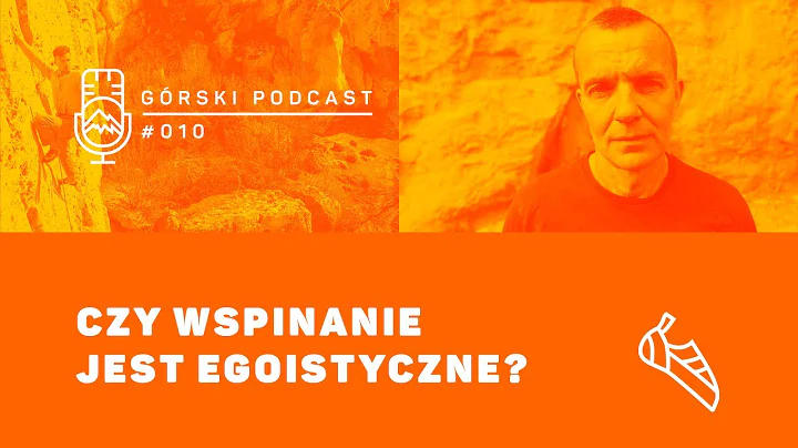 Czy wspinanie jest egoistyczne? Jacek Jurkowski. Górski Podcast 8a.pl #010