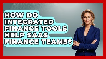 How Do Integrated Finance Tools Help SaaS Finance Teams? - All About SaaS Finance
