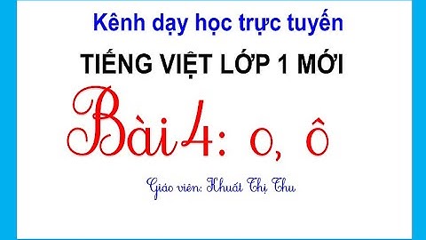Tiếng Việt lớp 1 mới | Bài 4: o, ô | Hướng dẫn viết o, ô | Bộ sách Cánh Diều| Đăng kí học miễn phí