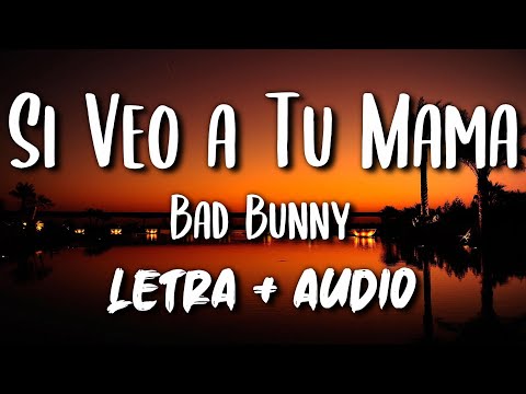 bad-bunny---si-veo-a-tu-mamá-/-letra-lyrics-|-yhlqmdlg