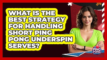 What Is The Best Strategy For Handling Short Ping Pong Underspin Serves? - Ping Pong Prodigy