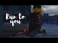 Run to you || Miraculous || Marichat, ladynoir, adrinette.