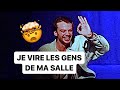 Je vire les gens de ma salle