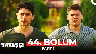 Savaşçı 44. Bölüm Part 1