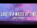 Lovely peaches  love is a waste of time lyrics