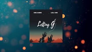 Kng James - Letting Go (feat Lola Ade) [Lyric Video]