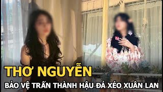 Thơ Nguyễn bảo vệ Trấn Thành hậu đá xéo Xuân Lan