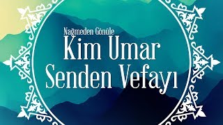 Kim Umar Senden Vefayı - İlahi Resimi