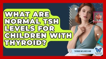 What Are Normal TSH Levels For Children With Thyroid? - Thyroid Wellness Hub