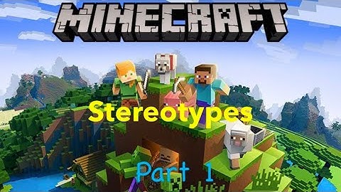 MINECRAFT STEREOTYPES (PART 1)