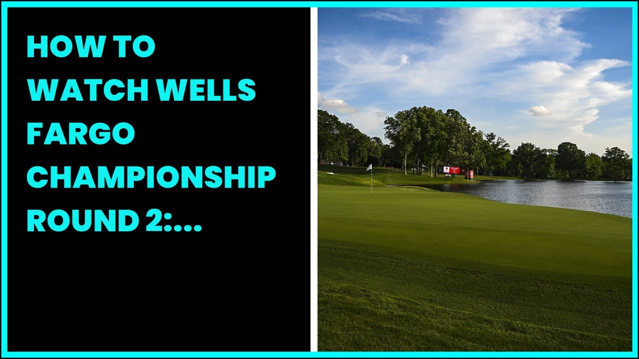 Wells Fargo Championship: How to watch Round 2, featured groups ...