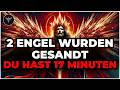 AUSERWÄHLTER, GOTT SANDTE 2 ENGEL UM DICH ZU RETTEN — DU HAST 17 MINUTEN