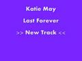 Katie May - Last Forever !!!NEW!!!