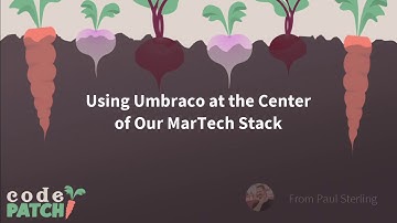 Paul Sterling: Using Umbraco at the Center of Our MarTech Stack