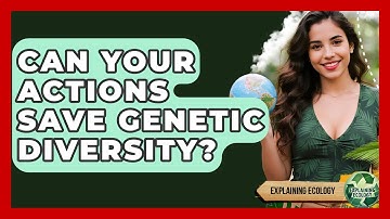 Can Your Actions Save Genetic Diversity? - Explaining Ecology