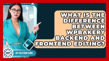 What Is The Difference Between WPBakery Backend And Frontend Editing? - WP Solutions Guru