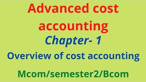 advanced cost accounting/mcom/semester2/calicut university/chapter1