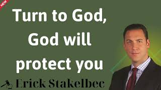 Turn to God, God will protect you -Erick Stakelbeck