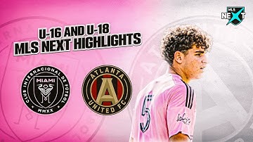 Atlanta United vs. Inter Miami | U-16 and U-18 MLS Next | Extended Match Highlights