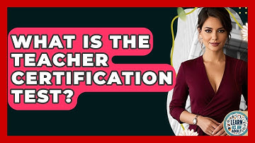 What Is The Teacher Certification Test? - Learn As An Adult