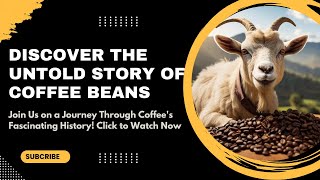 Unveiling the Rich History of Coffee Beans || From Ethiopian Highlands to Global Domination