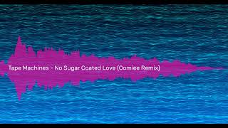 Tape Machines - No Sugar Coated Love |Oomiee Remix| (Sound Pyramid)