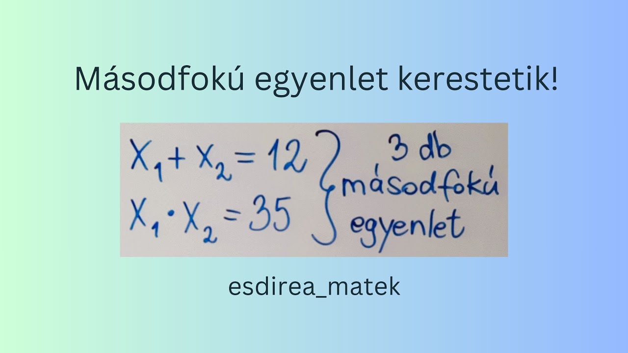 Másodfokú egyenletet kerestetik!