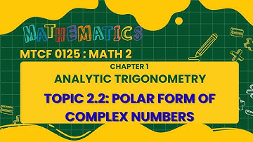 MTCF0125 TOPIC 2.2: POLAR FORM OF COMPLEX NUMBERS- Part 5