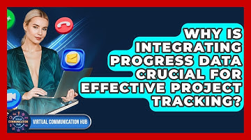 Why Is Integrating Progress Data Crucial For Effective Project Tracking? - Virtual Communication Hub