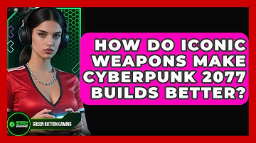 How Do Iconic Weapons Make Cyberpunk 2077 Builds Better? - Green Button Gaming