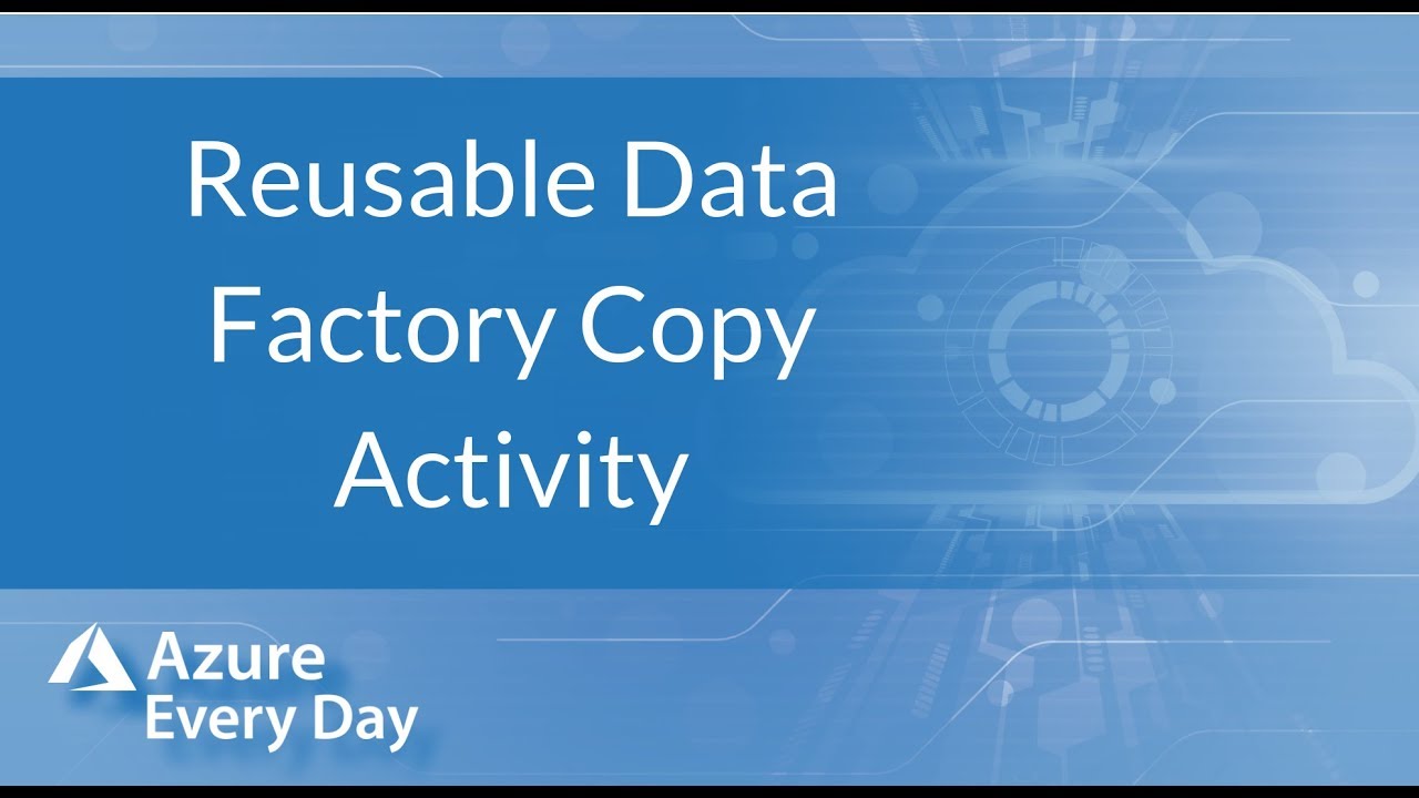 Reusable Data Factory Copy Activity - YouTube