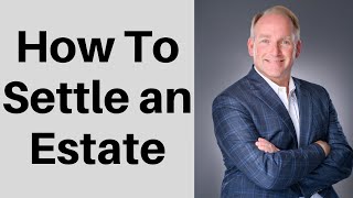 How To Settle an Estate After Death of Family Member