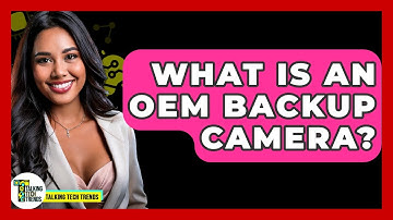 What Is An OEM Backup Camera? - Talking Tech Trends